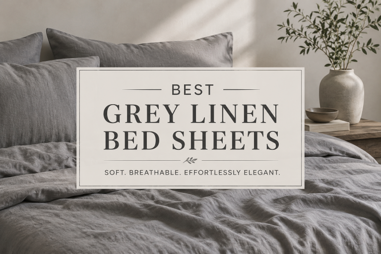 Best Grey Linen Bed Sheets for Cozy Sleep Comfort