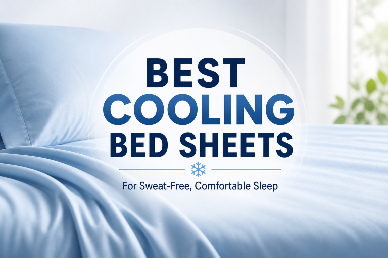 Best Cooling Bed Sheets for Sweat-Free, Comfortable Sleep