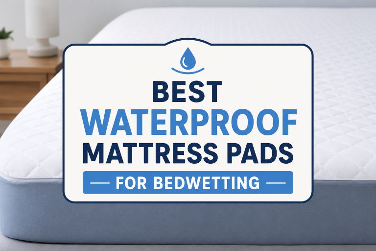 Best Waterproof Mattress Pads for Bedwetting